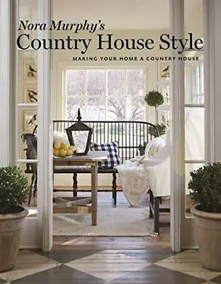 Nora Murphy's Country House Style: Making Your Home A Country House • £22.79