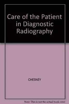 Care Of The Patient In Diagnostic Radiography By CHESNEY Hardback Book The Cheap • £3.99