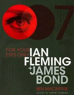 For Your Eyes Only: Ian Fleming And James Bond Ben Macintyre Good Book • $8.99