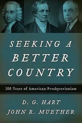 £32.50 • Buy Seeking A Better Country By Darryl G. Hart 100 Years Of American Presbyterianism