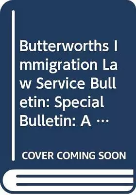 Special Bulletin (Butterworths Immigration Law Servi... • £8.49