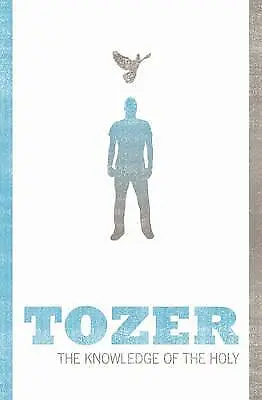 AW Tozer : The Knowledge Of The Holy (Tozer Classic Expertly Refurbished Product • £5.42