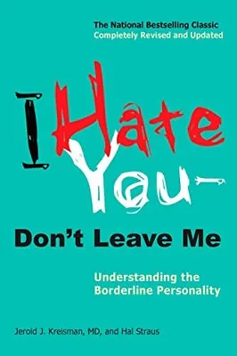 I Hate You - Don't Leave Me: Understanding The Borderline Perso... By Hal Straus • £12.99