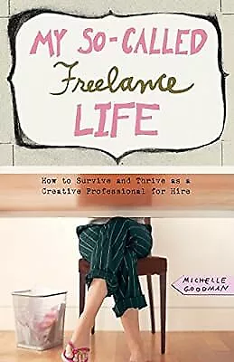 My So-Called Freelance Life: How To Survive And Thrive As A Creative Professiona • £8.93