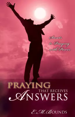 Praying That Receives Answers - Paperback By E M Bounds - GOOD • $4.08