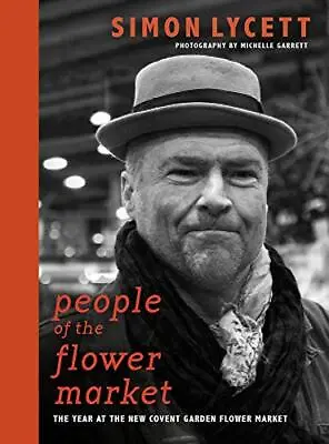 People Of The Flower Market: A Year At New Covent Garden Flow... By Simon Lycett • £7.99