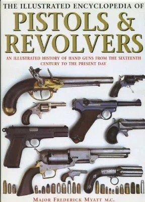 The Illustrated Encyclopedia Of Pistols And Revolvers: An Illustrated History O • £3.75