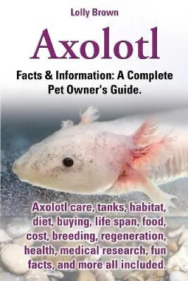 $21.55 • Buy Axolotl. Axolotl Care, Tanks, Habitat, Diet, Buying, Life Span, Food, Cost,