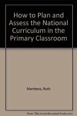 How To Plan And Assess The National Curriculum In The Primary Cl • £4.78