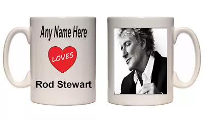 I Love Rod Stewart Mug Personalised Coffee Mug • £9.95