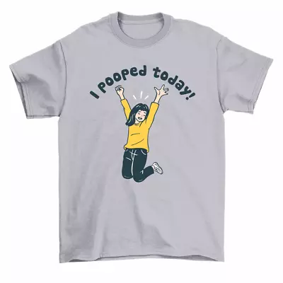 I Pooped Today T-Shirt Women Unisex • $15.99