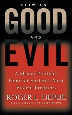 Between Good And Evil: A Master Profiler's Hunt For Society's Most Violent... • $6.37