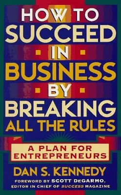 £20.52 • Buy How To Succeed In Business By Breaking All The Rules, Dan S. Kennedy, Used; Good