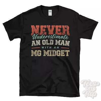 Never Underestimate An Old Man With An Mg Midget Funny T-shirt • £14.99