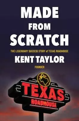 Made From Scratch: The Legendary Success Story Of Texas Roadhouse • $7.77