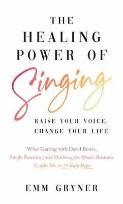 The Healing Power Of Singing : Raise Your Voice Change Your Life (What Touring • $10.95