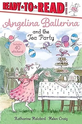 Angelina Ballerina And The Tea Party: Ready-To-Read Level 1 Holabird Katharine • $8.55