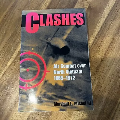 Clashes : Air Combat Over North Vietnam 1965-1972 By Marshall L. Michel III PB • $15