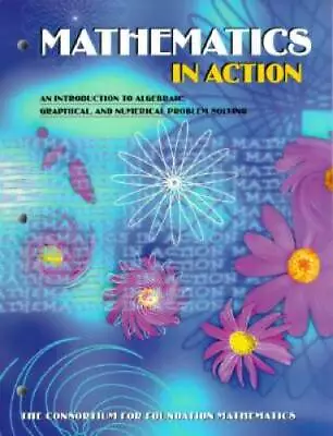 Mathematics In Action: An Introduction To Algebraic Graphical And Numer - GOOD • $5.85