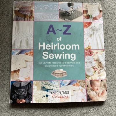 £0.99 • Buy A-Z Of Heirloom Sewing: The Ultimate Resource For Beginners And Experienced...