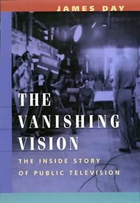 THE VANISHING VISION: THE INSIDE STORY OF PUBLIC By James Day - Hardcover *Mint* • $17.95