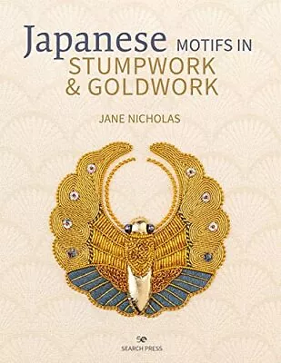 Japanese Motifs In Stumpwork & Goldwork: Embroidered Designs Inspired By Japane • £17.77
