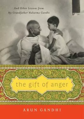 The Gift Of Anger: And Other Lessons From My Grandfather Mahatma Gandhi • $6.35