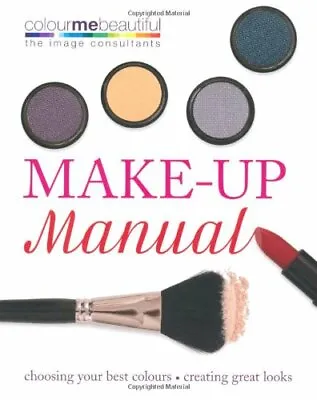 Colour Me Beautiful Make-up Manual: Choosing Your Best Colours Creating Grea. • £3.36