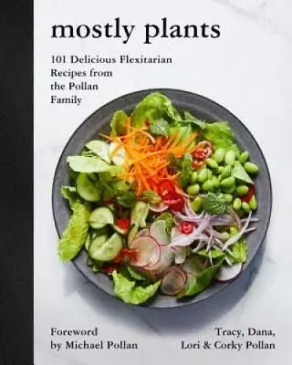 Mostly Plants: 101 Delicious Flexitarian Recipes - Hardcover - VERY GOOD • $7.19