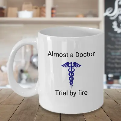 Almost A Doctor Coffee Mug Cup Idea Trial By Fire Medical School Student • $19.95
