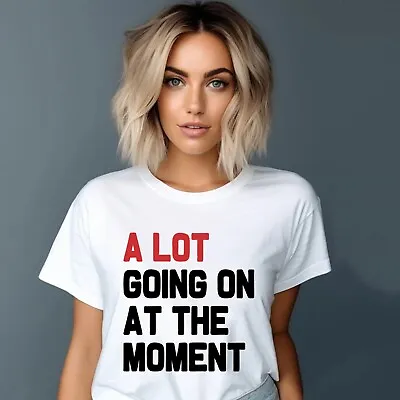 A Lot Going On At The Moment T-Shirt • $12.79