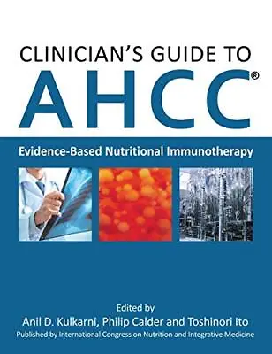Clinician's Guide To AHCC: Evidence-Based Nutri. Kulkarni Calder Ito<| • $94.91