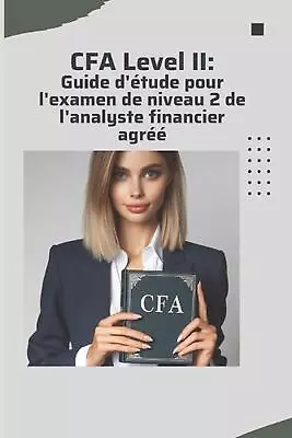 CFA Level II: Guide D'?tude Pour L'examen De Niveau 2 De L'analyste Financier Ag • £39.49