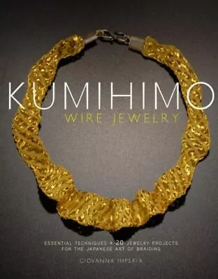 $5.76 • Buy Kumihimo Wire Jewelry: Essential Techniques And 20 Jewelry Projects For The Jap