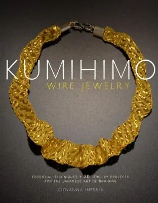 $5.66 • Buy Kumihimo Wire Jewelry: Essential Techniques And 20 Jewelry Projects For The Japa