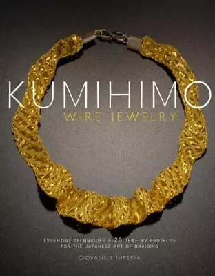 $6.31 • Buy Kumihimo Wire Jewelry: Essential Techniques And 20 Jewelry Projects For The Japa