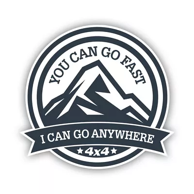 You Can Go Fast I Can Go Anywhere Sticker Decal - Weatherproof - 4x4 Off Road • $4.99