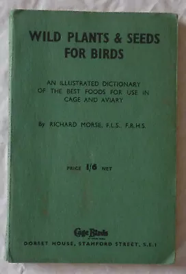 Richard Morse – Wild Plants & Seeds For Birds – P/B – 1952? • £9.95