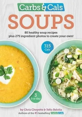 Carbs & Cals Soups: 80 Healthy Soup Recipes & 275 Photos Of Ingredients • £10.24