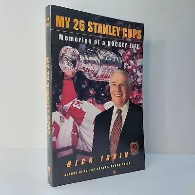 My 26 Stanley Cups Memories Of A Hockey Life Softcover By Dick Irvin • $5.98