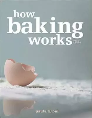 How Baking Works: Exploring The Fundamentals Of Baking Science  - VERY GOOD • $20.50