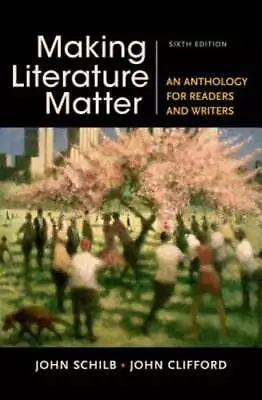 Making Literature Matter: An Anthology For Readers And Writers By John Schilb • $17.40
