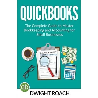 £11.86 • Buy Quickbooks: The Complete Guide To Master Bookkeeping� A - Paperback / Softback N