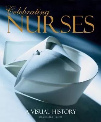 Celebrating Nurses : A Visual History Christine Lynaugh Joan E. • $7.01