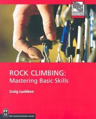 Rock Climbing: Mastering Basic Skills (Mountaineers Outdoor Expert) - GOOD • $3.81