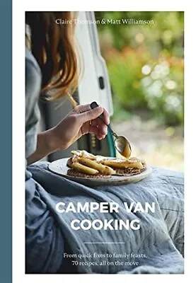 Camper Van Cooking: From Quick Fixes To Family Feasts 70 ... By Matt Williamson • £8.49