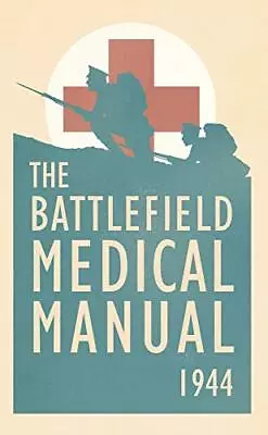 The Battlefield Medical Manual 1944 By The US Medical Department Book The Cheap • £4.06