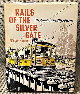 Richard V Dodge / RAILS OF THE SILVER GATE THE SPRECKELS SAN DIEGO EMPIRE 1962 • $34