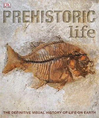 PREHISTORIC LIFE: The Definitive Visual History Of Life On Earth By DK Book The • £5.49