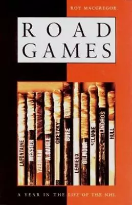 Road Games: A Year In The Life Of The NHL By MacGregor-Hastie Roy • $5